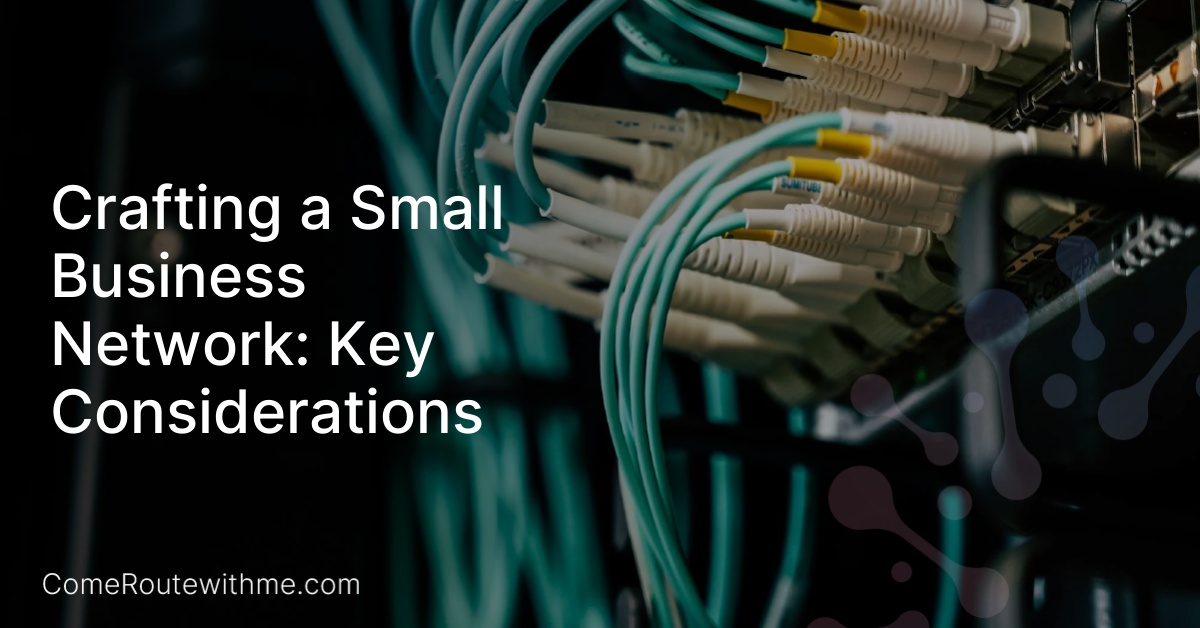 Crafting a Small Business Network: Key Considerations