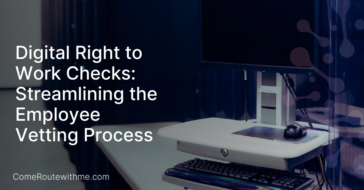 Digital Right to Work Checks: Streamlining the Employee Vetting Process