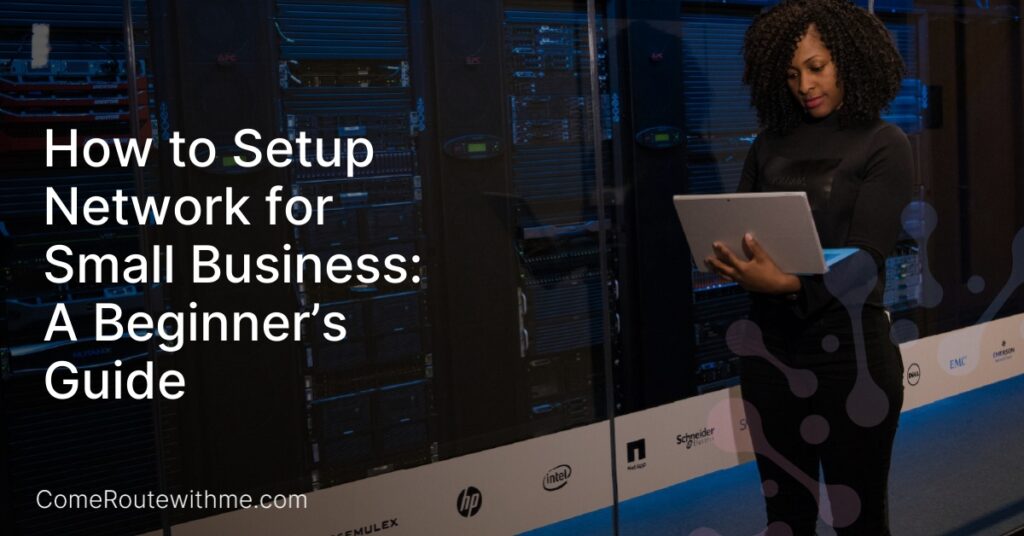 Small Business Setting How to Setup Network for Small Business: A Beginner's Guide