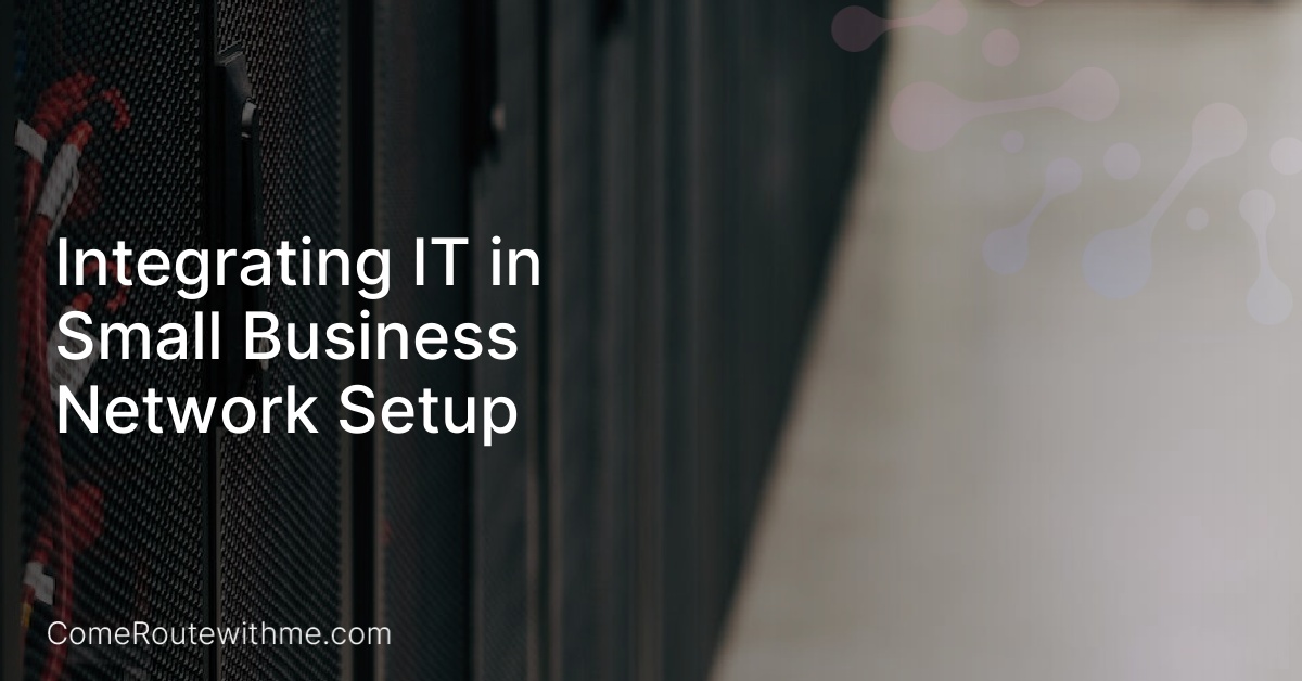 Integrating IT in Small Business Network Setup
