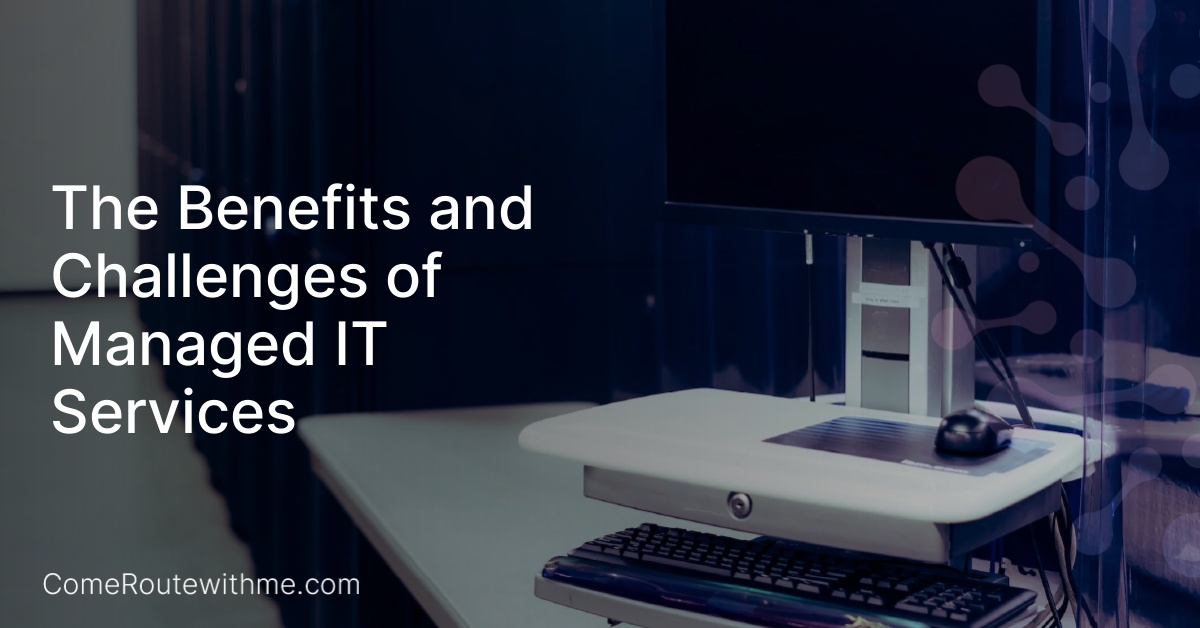 The Benefits and Challenges of Managed IT Services