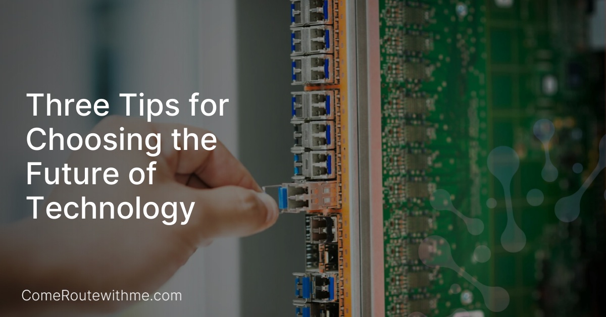 Three Tips for Choosing the Future of Technology
