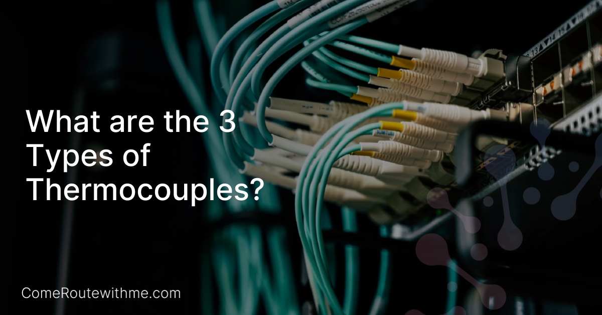 What are the 3 Types of Thermocouples?