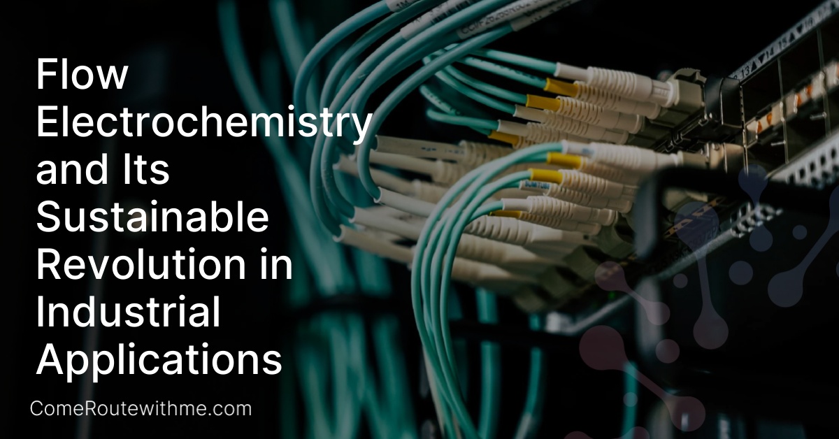 Flow Electrochemistry and Its Sustainable Revolution in Industrial Applications