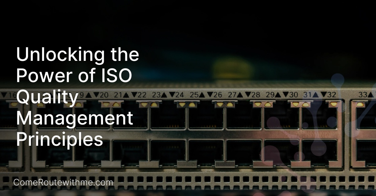 Unlocking the Power of ISO Quality Management Principles