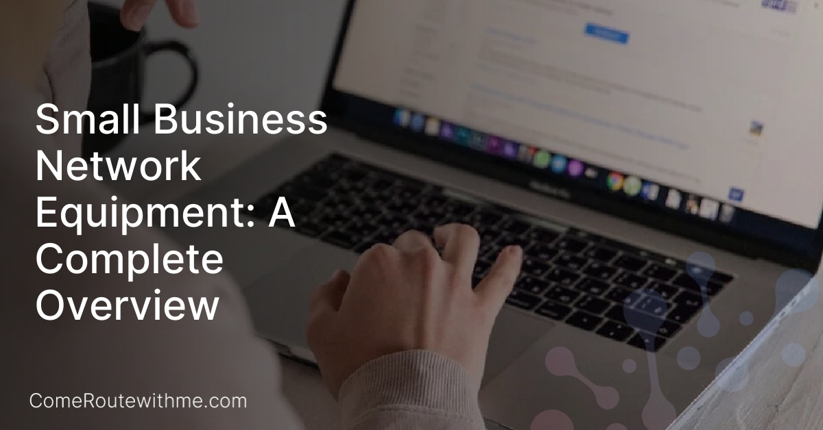 Small Business Network Equipment: A Complete Overview