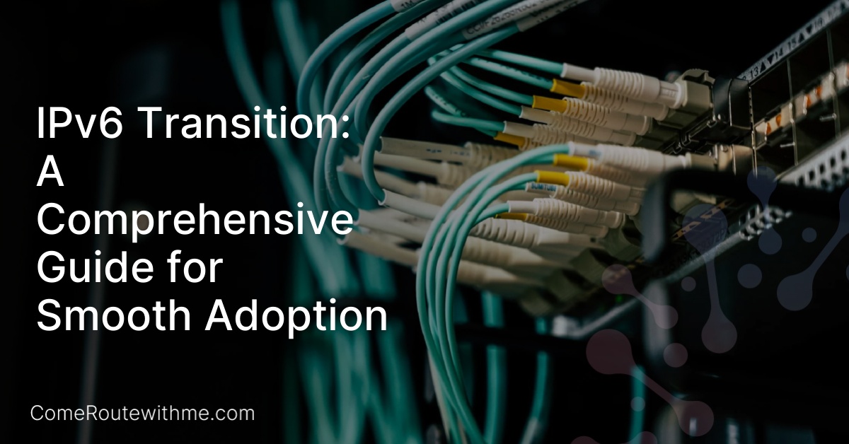 IPv6 Transition: A Comprehensive Guide for Smooth Adoption