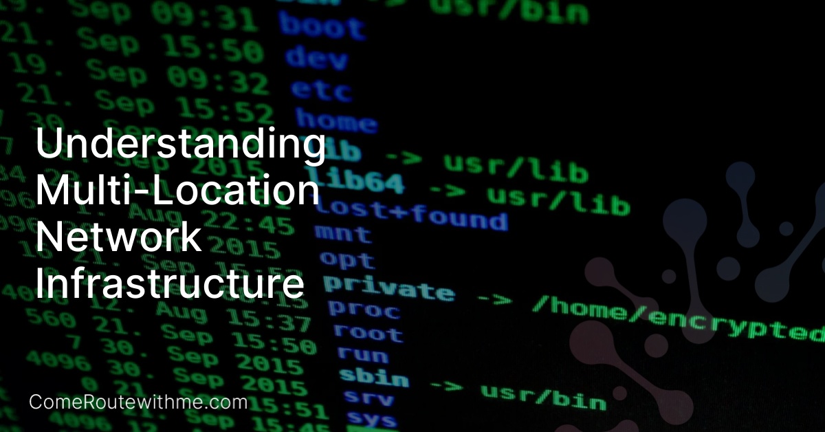 Understanding Multi-Location Network Infrastructure