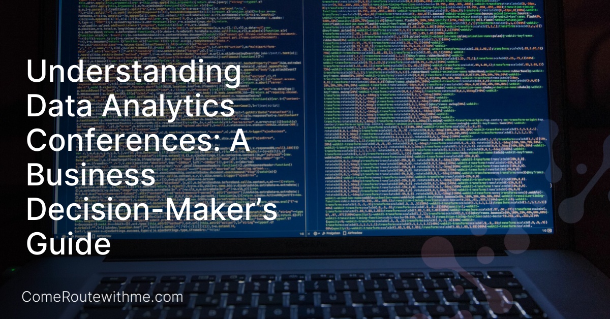Understanding Data Analytics Conferences: A Business Decision-Maker’s Guide